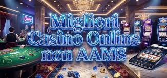 I nuovi casino non AAMS opportunità e avventure nel gioco online